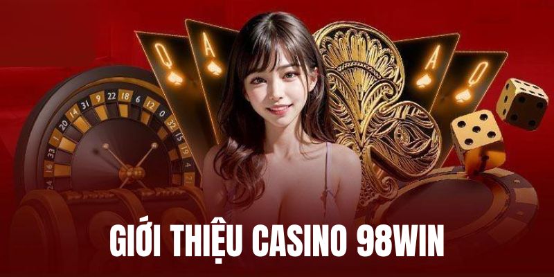 Giới thiệu casino 98win